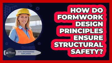 How Do Formwork Design Principles Ensure Structural Safety? - Civil Engineering Explained