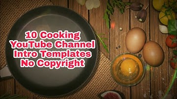 10 Cooking YouTube Channel Intro Templates without text | No Copyright | Intro Videos