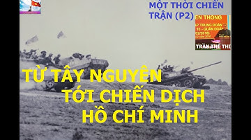 F10 (P2) NHỮNG NGÀY TRUY KÍCH ĐỊCH  TỪ TÂY NGUYÊN  TỚI CD HỒ CHÍ MINH / Một Thời Chiến Trận / hồi ức