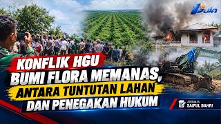 Konflik HGU Bumi Flora Memanas, Antara Tuntutan Lahan dan Penegakan Hukum