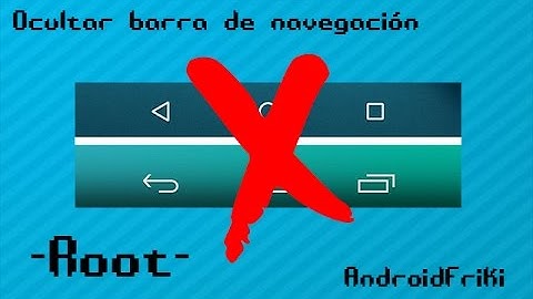 Ocultar Barra de Navegación ( Root ) | AndroidFriki