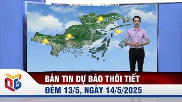 Bản tin dự báo thời tiết đêm 13, ngày 14/5/2025