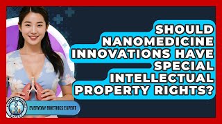 Should Nanomedicine Innovations Have Special Intellectual Property Rights?