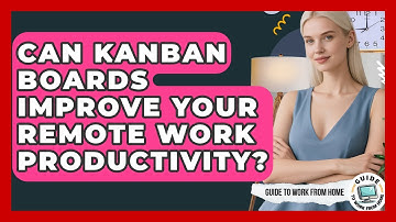 Can Kanban Boards Improve Your Remote Work Productivity? - Guide To Work From Home