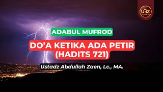 Do'a Ketika Ada Petir (Hadits 721) - Ustadz Abdullah Zaen., Lc., MA.