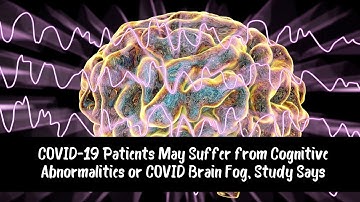 COVID 19 Patients May Suffer from Cognitive Abnormalities or COVID Brain Fog  Study Says