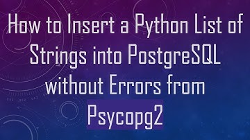 How to Insert a Python List of Strings into PostgreSQL without Errors from Psycopg2