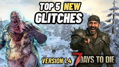 Top 5 New glitches and exploits version 1.4. 7 days to die 1.4