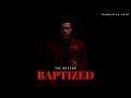 THE WEEKND BAPTIZED Newer Version MIX BY SEDUCTIVE CHILL THE WEEKND BAPTIZED Newer Version MIX BY SEDUCTIVE CHILL