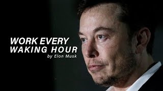 WORK EVERY WAKING HOUR - Elon Musk (Motivational Video)