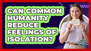 Can Common Humanity Reduce Feelings Of Isolation?