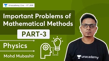 Important Problems of Mathematical Methods Part - 3 | IIT JAM Physics | Mohd Mubashir | Unacademy