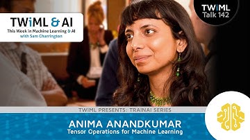 Tensor Operations for Machine Learning with Anima Anandkumar - #142