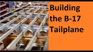 Building a B-17 horizontal stabilizer from scratch.  Warbird back to life.  Champaign Lady