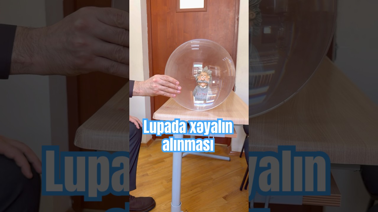 Lupada xəyalın alınması. experiments in physics. эксперименты по физике. 物理学实验. भौतिकी में प्रयोग.