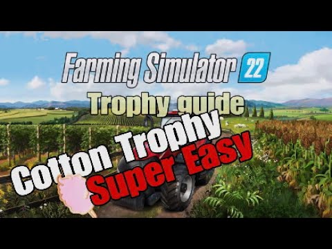 Farming Simulator 22 Trophy / Achievement Guide Update#14 SuperEasy "Gone but not for cotton" trophy