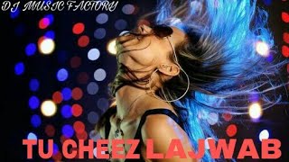 Tu Cheez Lajwab Remix ( DJ MUSIC FACTORY )Dj San_Production