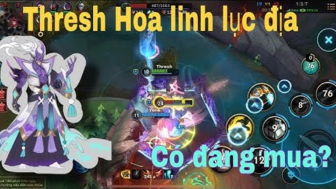 [Tốc Chiến] Thresh Hoa Linh Lục Địa có đáng 1350 wc ??
