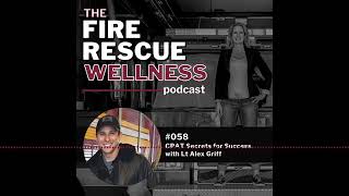 Episode 58: CPAT Secrets for Success with Lt Alex Griff | Fire Rescue Wellness