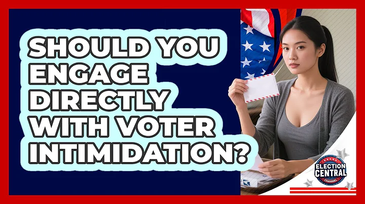 Should You Engage Directly With Voter Intimidation?
