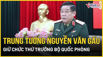 Trung tướng Nguyễn Văn Gấu giữ chức Thứ trưởng Bộ Quốc phòng | Báo VietNamNet