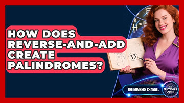 How Does Reverse-and-add Create Palindromes? - The Numbers Channel