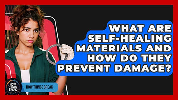 What Are Self-healing Materials And How Do They Prevent Damage? - How Things Break