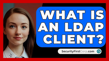 What Is An LDAP Client? - SecurityFirstCorp.com