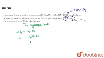 The normal freezing point of nitrobenzene `(C_(6)H_(5)NO_(2))` is `278.82K`. `A 0.25` molal solution