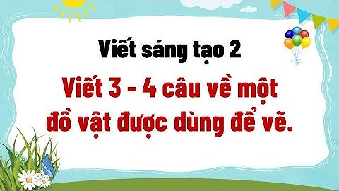 Viết 3 - 4 câu về một đồ vật được dùng để vẽ