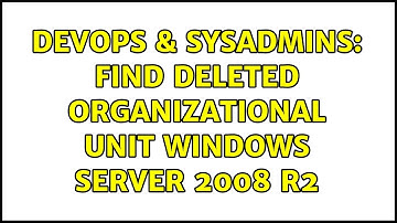 DevOps & SysAdmins: Find deleted Organizational Unit Windows Server 2008 R2