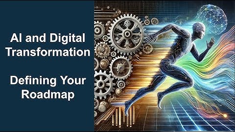 AI and Digital Transformation – Defining Your Roadmap