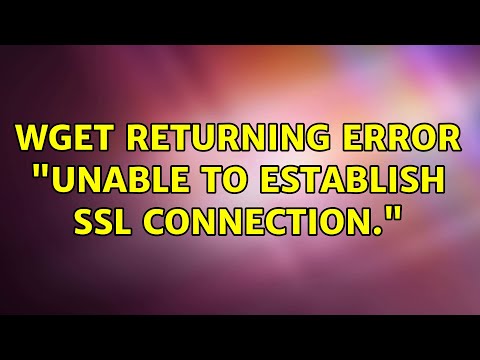 Wget returning error: "Unable to establish SSL connection." (7 Solutions!!)