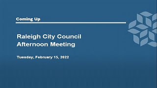 Raleigh City Council Afternoon Meeting - February 15, 2022