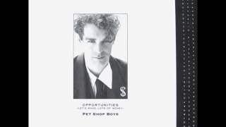 Pet Shop Boys 'Opportunities (Let's Make Lots Of Money) (Full Length Original Extended Dance Mix)