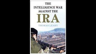 179: The British intelligence war against the IRA, 1969 to 1975 by Dr. Thomas Leahy