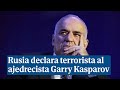 Rusia declara terrorista al ajedrecista Garry Kasparov
