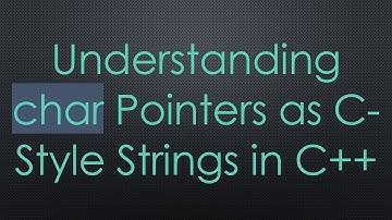 Understanding char Pointers as C-Style Strings in C+ +