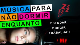 MÚSICA PARA ESPANTAR O SONO - estudando, trabalhando ou dirigindo #musica