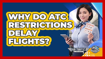 Why Do ATC Restrictions Delay Flights?