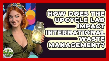 How Does The Upcycle Lab Impact International Waste Management? - The Upcycle Lab