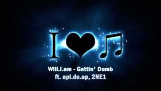 Will.i.am - Gettin&#39; Dumb ft. apl.de.ap, 2NE1