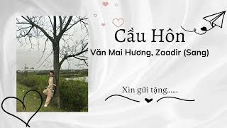Cầu Hôn [ Cover ] - Zaadir (Sang), Văn Mai Hương || Bản Đặc Biệt #1 ||
