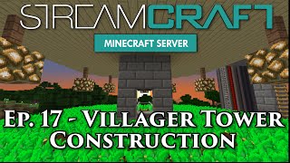 StreamCraft, Ep. 17 - Villager Tower Construction!