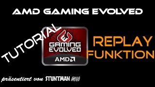 AMD Gaming Evolved: Tutorial Replay Funktion [deutsch]
