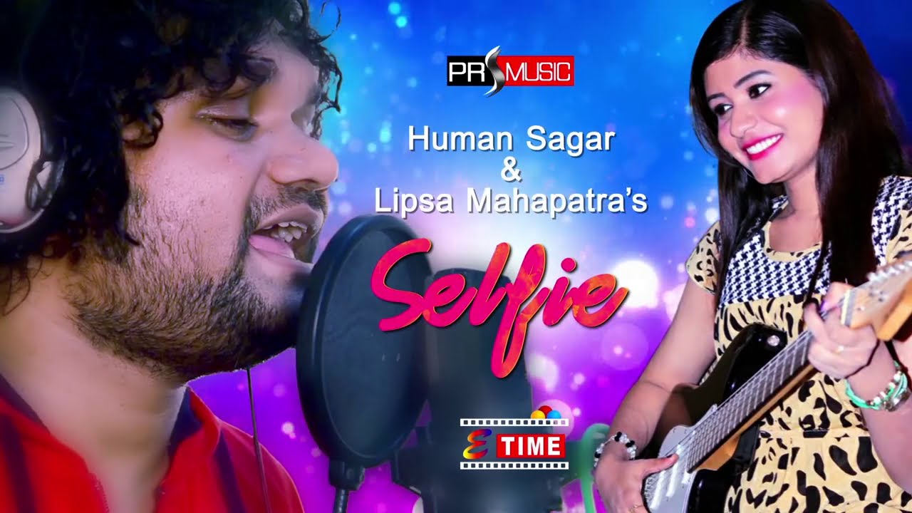 Na Selfie Neichi Human Sagar Lipsa Mahapatra Latest SongSelfie   Human Sagar