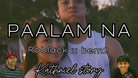 Paalam Na - (kathniel sad story😭) - Roblack x Bem2    Official lyrics video