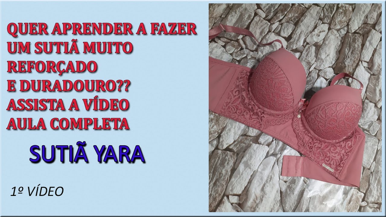 Aprenda a FAZER UM SUTIÃ REFORÇADO | SUTIÃ YARA AULA COMPLETA 1