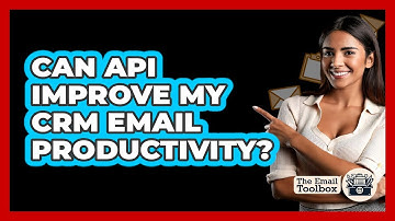 Can API Improve My CRM Email Productivity? - TheEmailToolbox.com