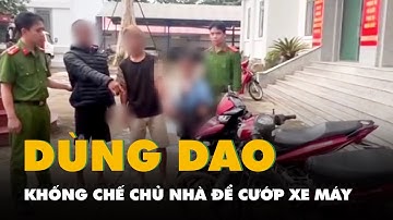 Được cho ăn nhậu còn dùng dao khống chế chủ nhà, cướp xe máy